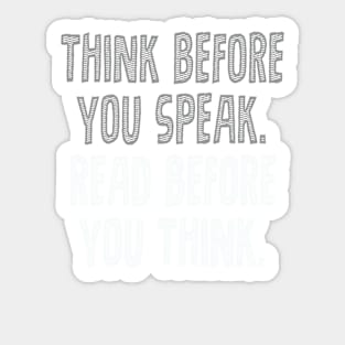 Think before you speak. Read before you think. Sticker